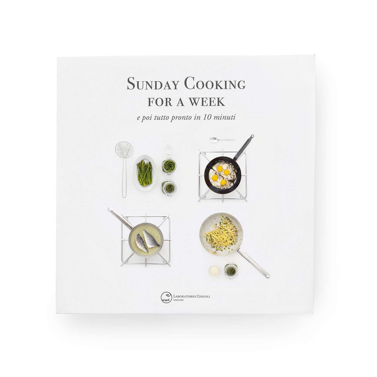 Libro sunday cooking for a week e poi tutto pronto in dieci minuti - Laboratorio Cingoli edizioni | Giuliano Cingoli
